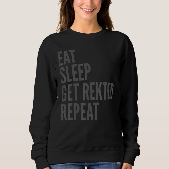Gaming     Eat Sleep Get Rekted Repeat Sweatshirt (Front)