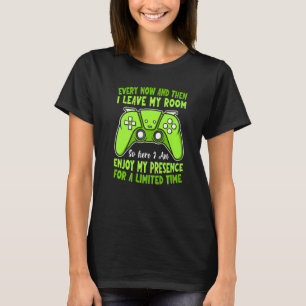Gaming Gamer Every Now And Then I Leave My Room ki T-Shirt