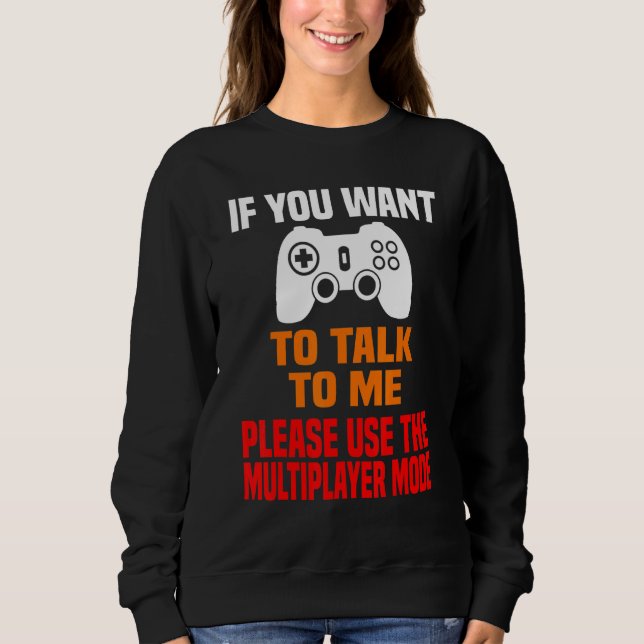 Gaming   Gamer Multiplayer Saying Video Games Sweatshirt (Front)