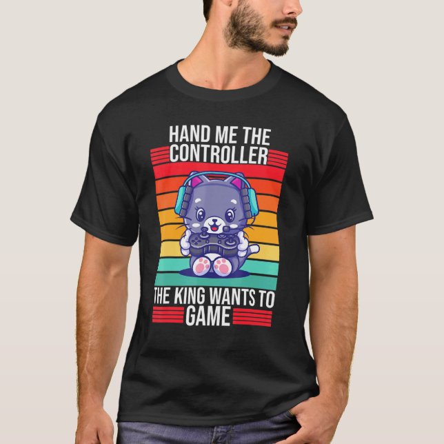Gaming Hand Me The Controller King Console Gamer   T-Shirt (Front)