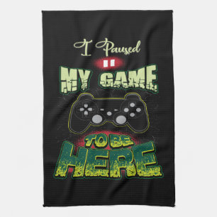 Gaming Humour - I Paused My Game To Be Here - Funn Kitchen Towel