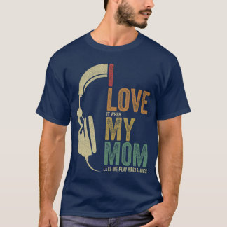Gaming I Love My Mom Video Games Boy Gaming girl T-Shirt