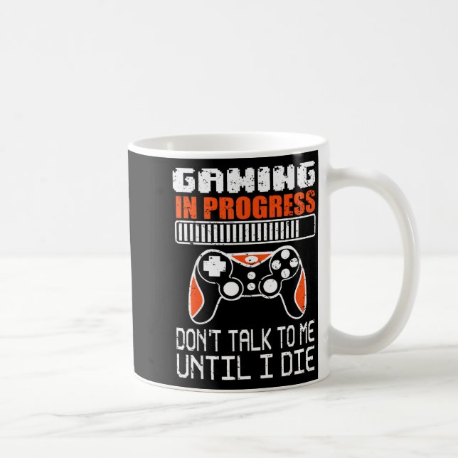 Gaming In Progress Don't Talk To Me Until I Die Fu Coffee Mug (Right)