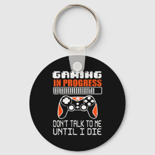 Gaming In Progress Don't Talk To Me Until I Die Fu Keychain