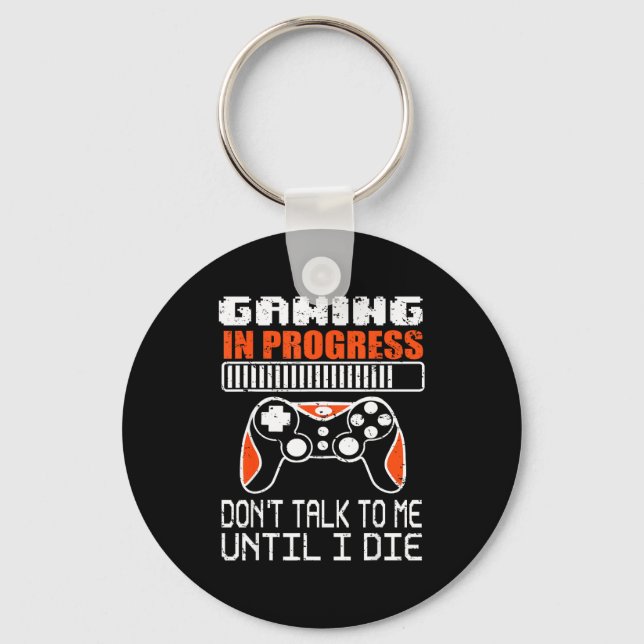 Gaming In Progress Don't Talk To Me Until I Die Fu Keychain (Front)