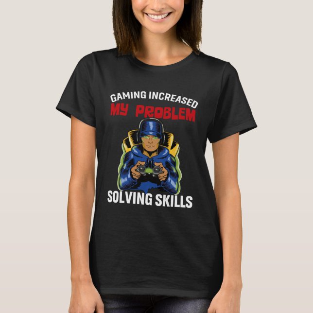 Gaming Increased My Problem Solving Skills  Gaming T-Shirt (Front)