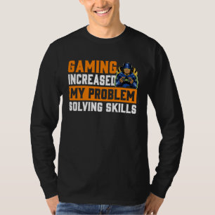 Gaming Increased My Problem Solving Skills  Gaming T-Shirt