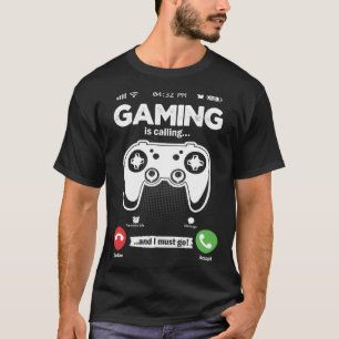Gaming Is Calling I Must Go Videogames Hobby Gamin T-Shirt