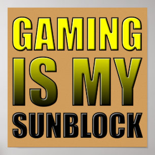 Gaming Is My Sunblock Funny Poster Sign