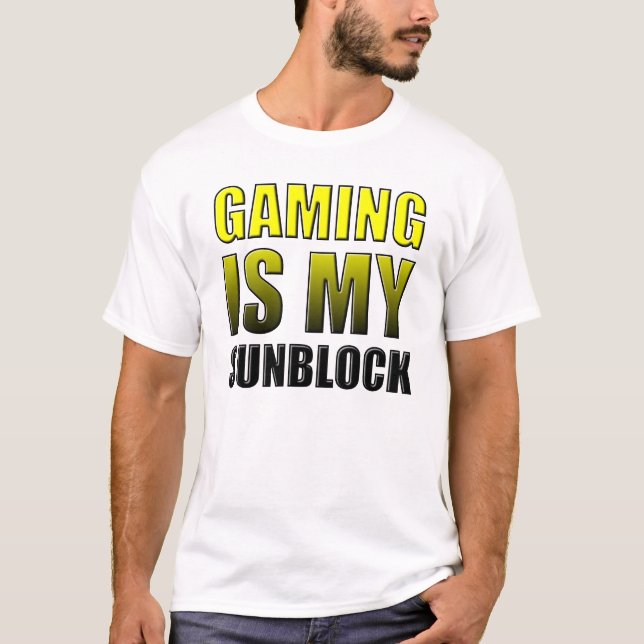 Gaming Is My Sunblock Funny T-Shirt (Front)
