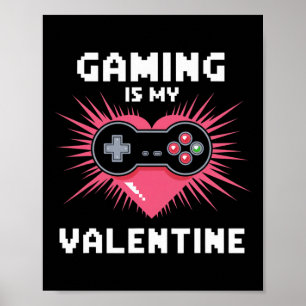 Gaming Is My Valentine Funny Gamer Men Woman Boys  Poster