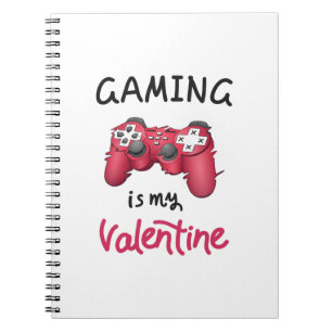 Gaming is my Valentine Notebook