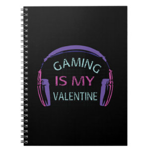 Gaming is my Valentine Notebook