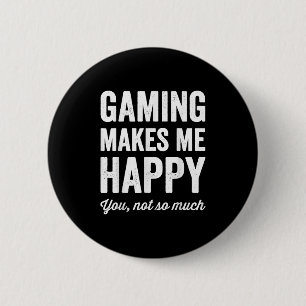 Gaming Makes Me Happy You Not So Much Funny Gamer 2 Inch Round Button