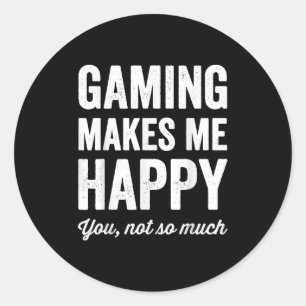 Gaming Makes Me Happy You Not So Much Funny Gamer Classic Round Sticker