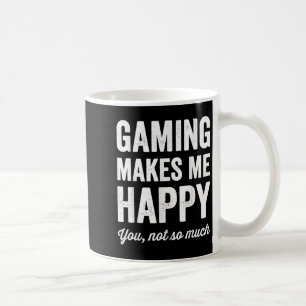 Gaming Makes Me Happy You Not So Much Funny Gamer  Coffee Mug