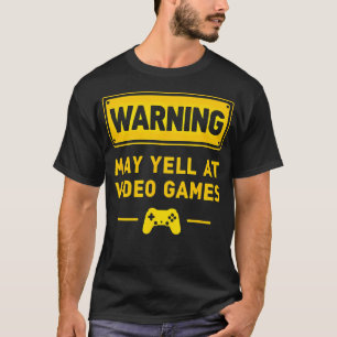 Gaming Nerd Warning May Yell At Video Games T-Shirt