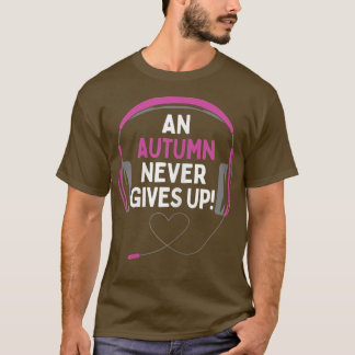 Gaming Quote An Autumn Never Gives Up Headset Pers T-Shirt