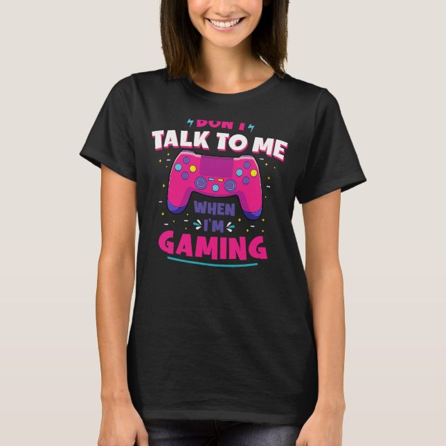 Gaming Saying Dont Talk To Me When Im Gaming Zocke T-Shirt (Front)