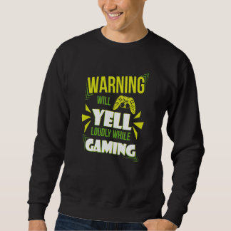 Gaming Warning Will Yell Loudly At Video Games For Sweatshirt