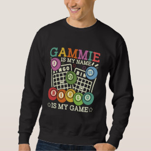 Gammie Is My Name Bingo Is My Game Funny Bingo Gra Sweatshirt