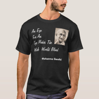 Gandhi, eye for an eye... T-Shirt