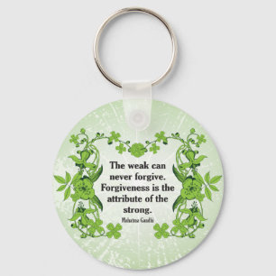 Gandhi Quote ...  The weak can never forgive ... Keychain