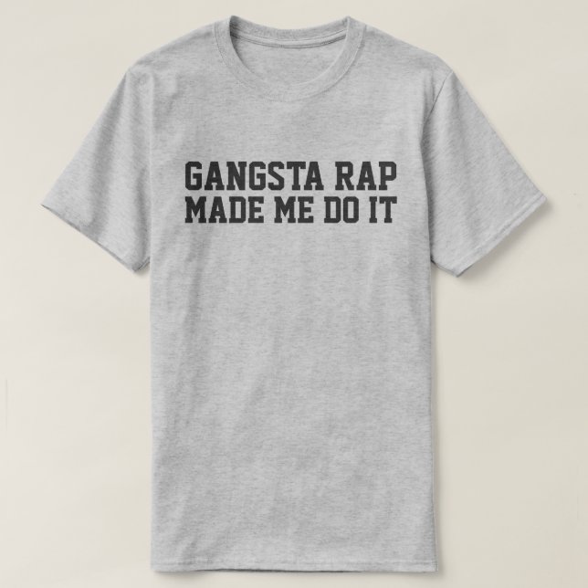 GANGSTA RAP MADE ME DO IT T-Shirt (Design Front)