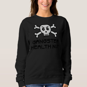 Gangster Health Nut Skull And Cross Bone Word Desi Sweatshirt