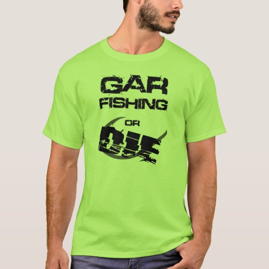 Gar Fishing or Die T-Shirt