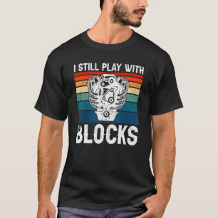 Garage Engine Block I Still Play With Blocks Car M T-Shirt