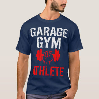 Garage Gym Athlete  for Weightlifting  Powerliftin T-Shirt
