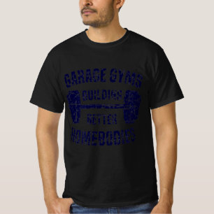 Garage Gyms Building Better Homebodies Barbell Gym T-Shirt
