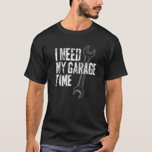 Garage I Need My Garage Time Funny Vintage Mechani T-Shirt