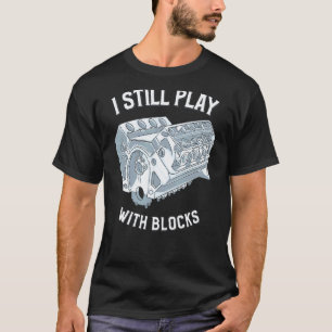 Garage I Still Play With Blocks Racing Funny Mecha T-Shirt