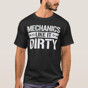 Garage Mechanics Like It Dirty Car Automobile Mech T-Shirt
