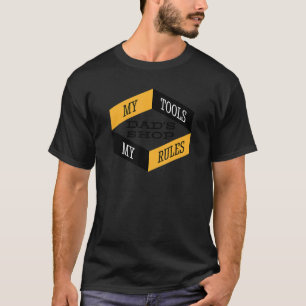 Garage Mens Dad's Shop My Tools My Rules Woodworke T-Shirt