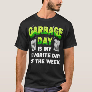 Garbage Day Is My Favourite Day Of The Week T-Shirt