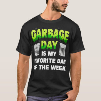Garbage Day Is My Favourite Day Of The Week T-Shirt