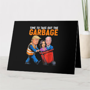 Garbage for Trump 2024 Funny Time to take out Garb Card