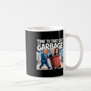 Garbage For Trump 2024 Funny Time To Take Out Garb Coffee Mug