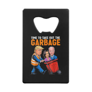 Garbage for Trump 2024 Funny Time to take out Garb Credit Card Bottle Opener