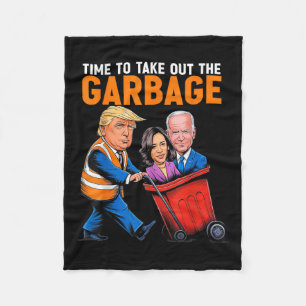 Garbage For Trump 2024 Funny Time To Take Out Garb Fleece Blanket