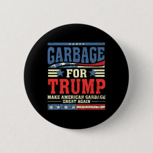 Garbage For Trump Make American Garbage Great Agai 2 Inch Round Button