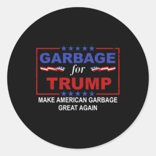 Garbage For Trump Make American Garbage Great Agai Classic Round Sticker