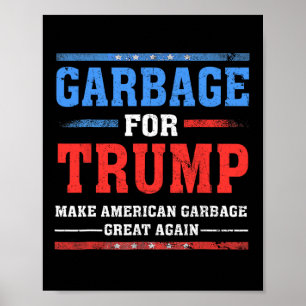 Garbage For Trump Make American Garbage Great Agai Poster