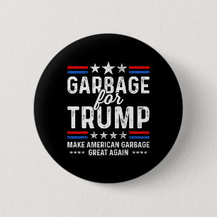 Garbage For Trump Make Trump President Of America  2 Inch Round Button