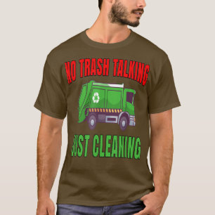 Garbage Truck Hauler Workers No Trash Talking Just T-Shirt
