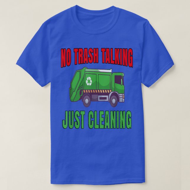 Garbage Truck Hauler Workers No Trash Talking Just T-Shirt (Design Front)