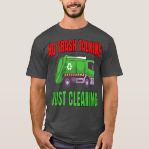 Garbage Truck Hauler Workers No Trash Talking Just T-Shirt